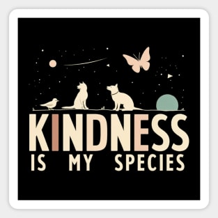 Kindness Is My Species – Animal & Nature Typography Design | Eco-Friendly Tote Bag, Poster, T-Shirt, Positive Vibes Gift Magnet